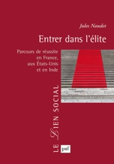 Entrer dans l'élite : parcours de réussite en France, aux Etats-Unis et en Inde - Jules Naudet