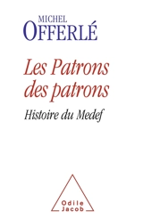 Les patrons des patrons : histoire du Medef - Michel Offerlé