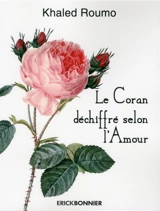 Le Coran déchiffré selon l'amour - Khaled Roumo