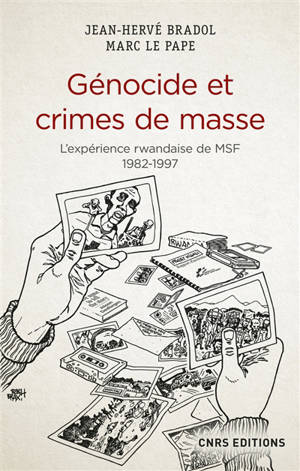 Génocide et crimes de masse : l'expérience rwandaise de MSF : 1982-1997 - Jean-Hervé Bradol