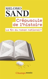 Crépuscule de l'histoire : la fin du roman national ? - Shlomo Sand