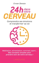 24 h dans votre cerveau : comprendre ses émotions et améliorer sa vie - Erwan Deveze