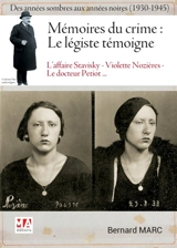 Mémoires du crime, le légiste témoigne : des années sombres aux années noires (1930-1945) : l'affaire Stavisky, Dr Petiot, Violette Nozières... - Bernard Marc