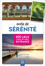 Envie de sérénité : 600 lieux coups de coeur en France - Sophie Jutier