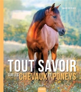 Tout savoir sur les chevaux et poneys - Marie Deveaux