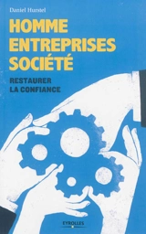 Homme, entreprises, société : restaurer la confiance - Daniel Hurstel