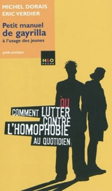Petit manuel de gayrilla à l'usage des jeunes ou Comment lutter contre l'homophobie au quotidien : guide pratique - Michel Dorais
