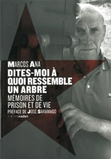 Dites-moi à quoi ressemble un arbre ! : mémoires de prison et de vie - Marcos Ana