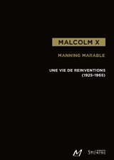 Malcolm X : une vie de réinventions, 1925-1965 - Manning Marable