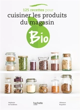125 recettes pour cuisiner les produits du magasin bio - Stéphanie de Turckheim