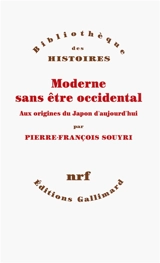 Moderne sans être occidental : aux origines du Japon d'aujourd'hui - Pierre-François Souyri