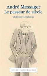 André Messager, le passeur de siècle - Christophe Mirambeau