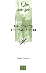 La France de 1870 à 1914 : les succès de la République - André Encrevé