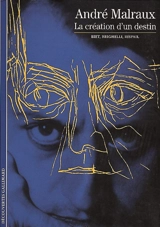André Malraux, la création d'un destin - Christian Biet