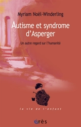 Autisme et syndrome d'Asperger : un autre regard sur l'humanité - Myriam Noël-Winderling