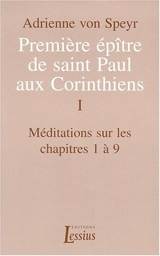 Première épître de saint Paul aux Corinthiens. Vol. 1. Méditations sur les chapitres 1 à 9 - Adrienne von Speyr
