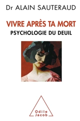 Vivre après ta mort : psychologie du deuil - Alain Sauteraud