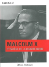 Malcolm X : stratège de la dignité noire - Sadri Khiari