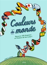 Couleurs du monde : découvre 320 drapeaux et l'histoire de leur pays ! - Robert G. Fresson