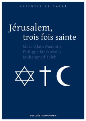 Jérusalem, trois fois sainte - Marc-Alain Ouaknin