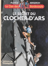 Le clan des Bordesoule. Vol. 8. Le secret du clocher d'Ars : une aventure du clan des Bordesoule - Francis Bergeron