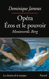 Opéra : Eros et le pouvoir, Monteverdi, Berg - Dominique Jameux