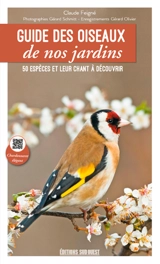 Guide des oiseaux de nos jardins : 50 espèces et leur chant à découvrir - Claude Feigné