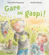Gare au gaspi ! - Geneviève Rousseau