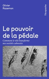 Le pouvoir de la pédale : comment le vélo transforme nos sociétés cabossées - Olivier Razemon