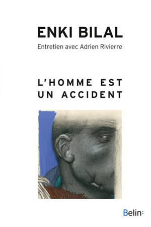 L'homme est un accident : entretien avec Adrien Rivierre - Enki Bilal