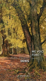 Me voici forêt : poèmes - Jean-Pierre Denis