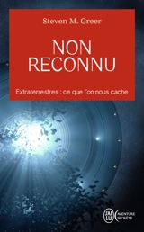 Non reconnu : extraterrestres : ce que l'on nous cache - Steven M. Greer