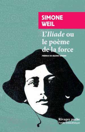 L'Iliade ou Le poème de la force : et autres essais sur la guerre - Simone Weil
