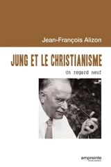 Jung et le christianisme : un regard neuf - Jean-François Alizon