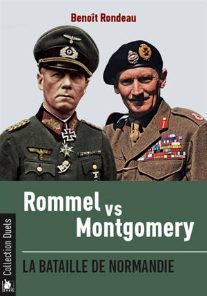 Rommel vs Montgomery : la bataille de Normandie - Benoît Rondeau