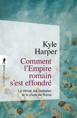 Comment l'Empire romain s'est effondré : le climat, les maladies et la chute de Rome - Kyle Harper