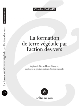 La formation de terre végétale par l'action des vers - Charles Darwin