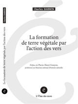 La formation de terre végétale par l'action des vers - Charles Darwin