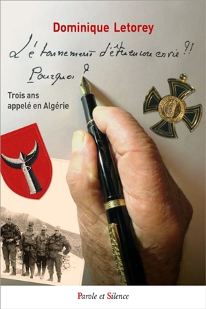 L'étonnement d'être encore en vie ?! Pourquoi ? : trois ans appelé en Algérie - Dominique Letorey