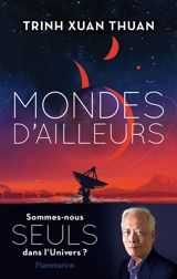 Mondes d'ailleurs : sommes-nous seuls dans l'Univers ? - Xuan Thuan Trinh