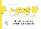 Six citrons acides sifflent sur le sentier - Françoise de Guibert