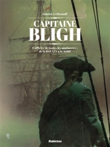 Capitaine Bligh : l'officier de toutes les mutineries : de la Bounty à la Nore. Vol. 1 - Fabrice Le Henanff