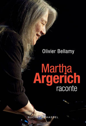 Martha Argerich raconte - Martha Argerich