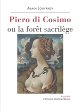 Piero di Cosimo ou La forêt sacrilège - Alain Jouffroy