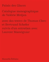 Palais des glaces : catalogue monographique de Valérie Mréjen - Valérie Mréjen