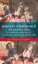 Mémoires de la baronne d'Oberkirch sur la cour de Louis XVI et la société française avant 1789 - Henriette-Louise de Waldner de Freundstein Oberkirch