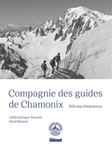 Compagnie des guides de Chamonix : 200 ans d'histoire(s) - David Ravanel