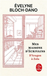 Mes maisons d'écrivains : d'Aragon à Zola - Evelyne Bloch-Dano