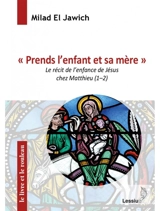 Prends l'enfant et sa mère : le récit de l'enfance de Jésus chez Matthieu (1-2) - Milad El Jawich