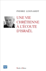 Une vie chrétienne à l'écoute d'Israël - Pierre Lenhardt